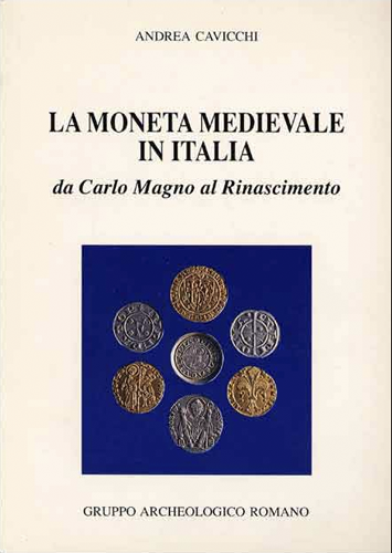 La moneta medievale in Italia da Carlo Magno al Rinascimento.