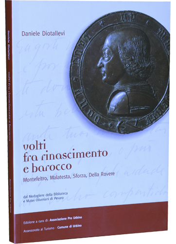 Volti tra Rinascimento e Barocco. Montefeltro, Malatesta, Sforza, Della Rovere.