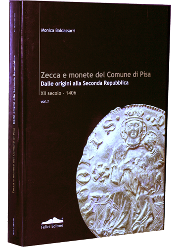 Zecca e monete del Comune di Pisa dalle origini alla Seconda Repubblica (XII secolo - 1406). Vol. I.