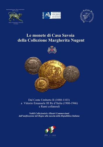 Le monete di Casa Savoia della collezione Margherita Nugent - Dal Conte Umberto II (1080-1103) a Vittorio Emanuele III Re d´Italia (1900-1946) e Rami collaterali.