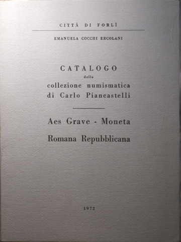 Catalogo della Collezione numismatica di Carlo Piancastelli. Aes grave - Moneta Romana Repubblicana