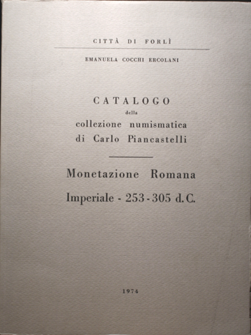 Catalogo della Collezione numismatica di Carlo Piancastelli. Monetazione romana imperiale (253-305 d. C.)