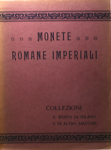 Collezioni del Sig. Federico WERTH di Milano e di altro amatore. Catalogo di monete romane imperiali.