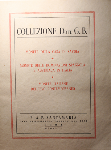 Collezione Dott. G. B. Monete della Casa di Savoia – Monete della dominazione spagnola e austriaca in Italia – Monete italiane dell’evo contemporaneo.