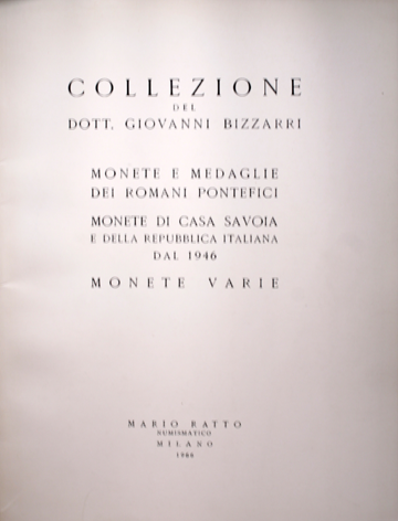 Collezione del Dott. Giovanni BIZZARRI. Monete e medaglie dei Romani Pontefici –Monete di Casa Savoia e della Repubblica Italiana dal 1946 –Monete varie.