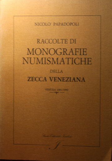 Raccolte di monografie numismatiche della zecca veneziana. Ristampa anastatica di 10 articoli di Venezia 1881/1890.
