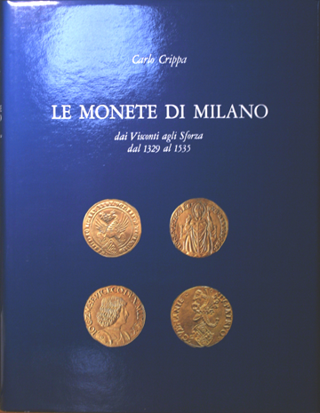 Le monete di Milano dai Visconti agli Sforza dal 1329 al 1535.