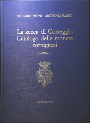 La zecca di Correggio. Catalogo delle monete correggesi (1569-1630).