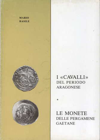 I “cavalli” delle zecche napoletane nel periodo aragonese. Cavalli coniati da Ferdinando I, Ferdinando II, Federico III d’Aragona e per Carlo VIII e Luigi XII dal 1472 al 1503. Le monete delle pergamene gaetane.