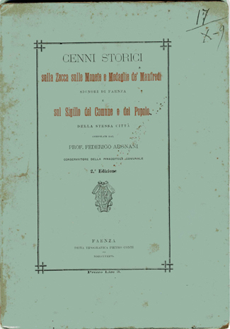 Cenni storici sulla zecca sulle monete e medaglie de’ Manfredi signori di Faenza e sul Sigillo del Comune e del Popolo della stessa città. 2^ edizione