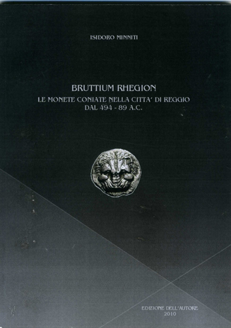Bruttium Rhegion. Le monete coniate nella città di Reggio dal 494 - 89 a. C.