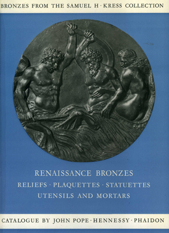 Bronzes from the Samuel H. Kress collection. Renaissance bronzes, reliefs, plaquettes, statuettes, utensils and mortars.