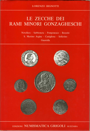 Le zecche dei rami minori gonzagheschi (Novellara, Sabbioneta, Pomponesco, Bozzolo, S. Martino dell’Argine, Castiglione, Solferino, Guastalla).
