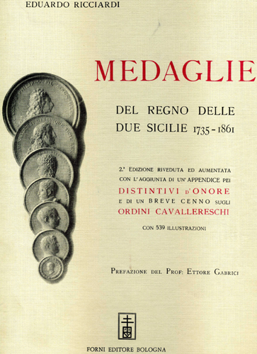 Medaglie del regno delle Due Sicilie (1735-1861) 2^ edizione riveduta ed aumentata con l´aggiunta di un´appendice pei distintivi d´onore e di un breve cenno sugli ordini cavallereschi.