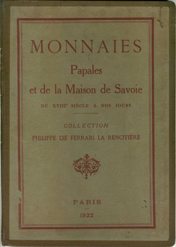 Collection Pilippe De Ferrari La Renotière. Monnaies Papales et de la Maison de Savoie du XVIII siècle a nos jours.