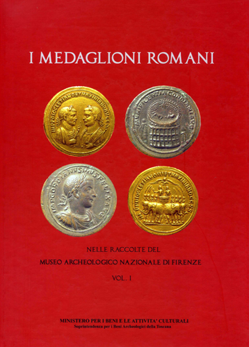 I Medaglioni Romani del Monetiere del Museo archeologico Nazionale di Firenze.